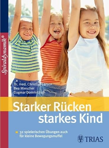 Starker Rücken - starkes Kind: Mit Selbsttests Bei Rundrücken, Hohlkreuz & Co. von Trias